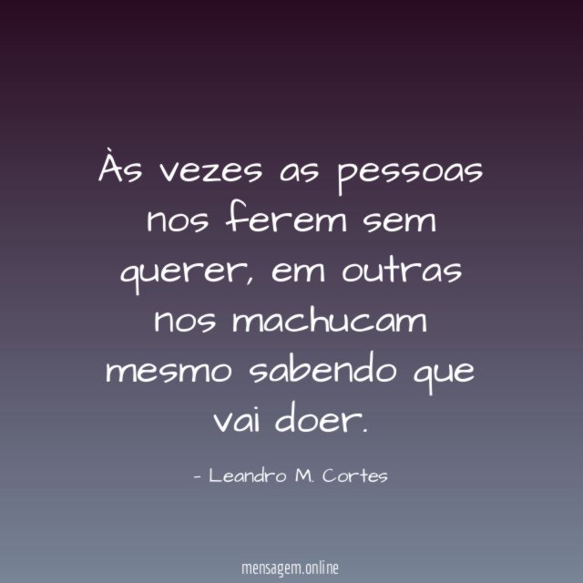Às vezes as pessoas nos ferem sem querer