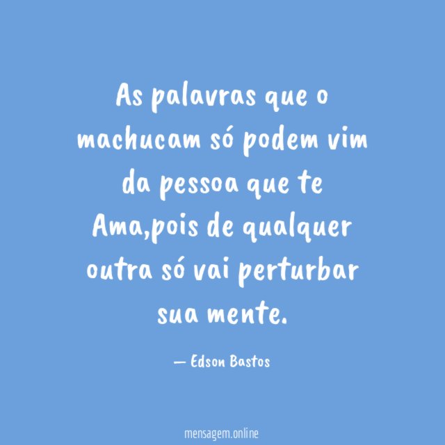 As palavras que o machucam só podem vim