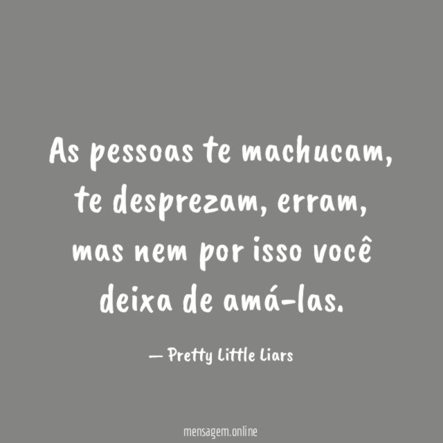 As pessoas te machucam