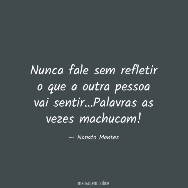 Nunca fale sem refletir o que a outra pessoa vai sentir