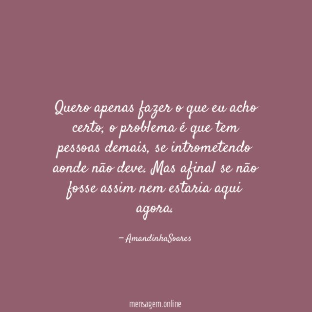 Quero apenas fazer o que eu acho certo