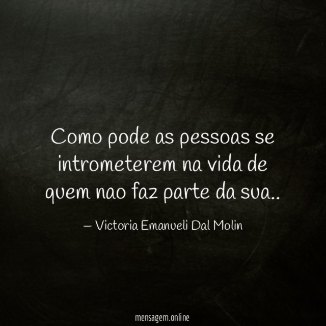 Como pode as pessoas se intrometerem na vida
