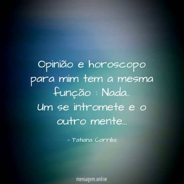 Opinião e horoscopo para mim tem a mesma função