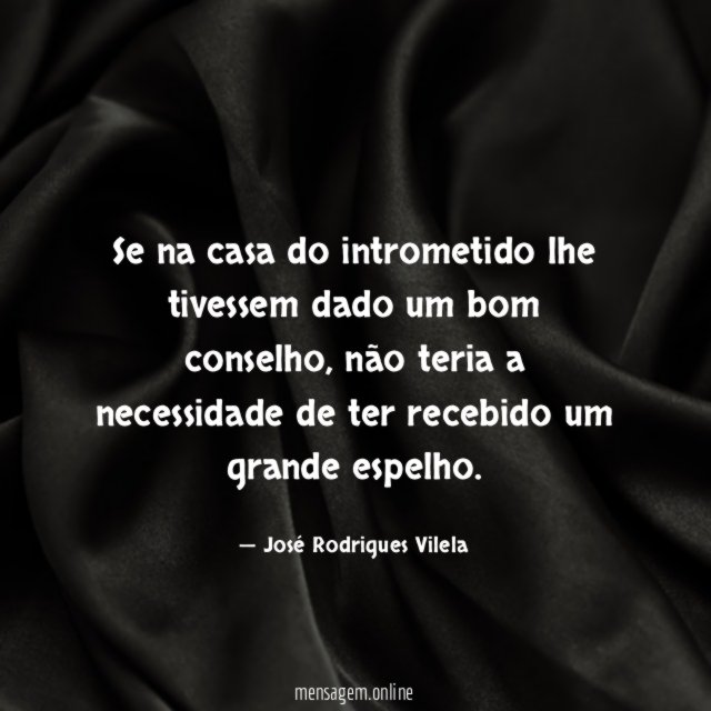 Se na casa do intrometido lhe tivessem dado um bom conselho