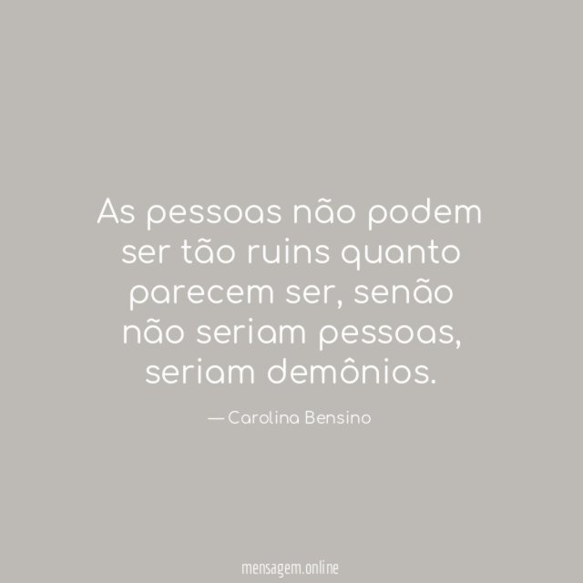 As pessoas não podem ser tão ruins quanto parecem ser