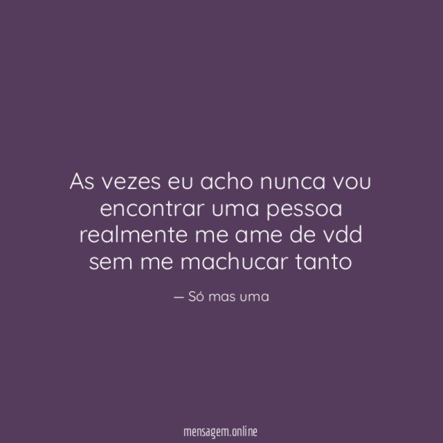 As vezes eu acho nunca vou encontrar uma
