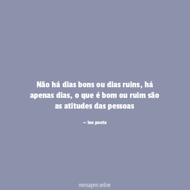 Não há dias bons ou dias ruins