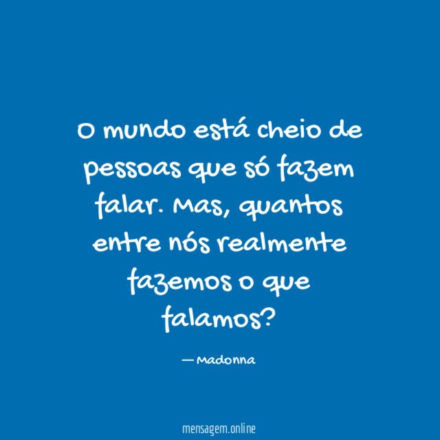 O mundo está cheio de pessoas que só fazem falar