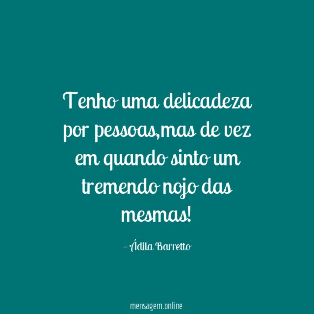 Tenho uma delicadeza por pessoas