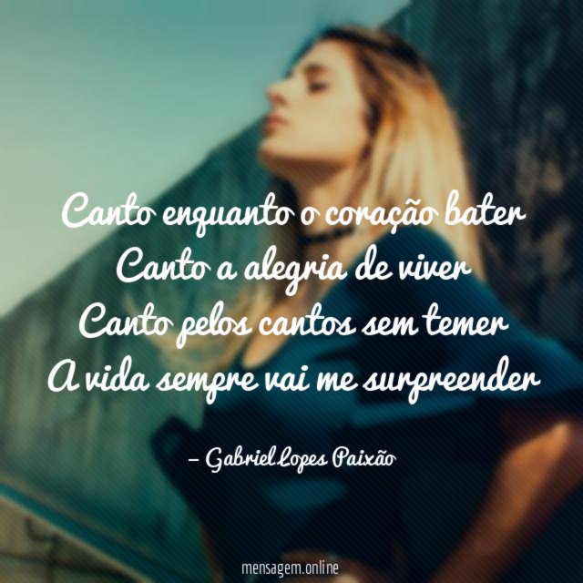 Canto enquanto o coração bater Canto a alegria de