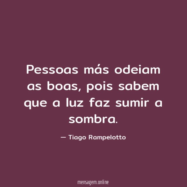 Pessoas más odeiam as boas