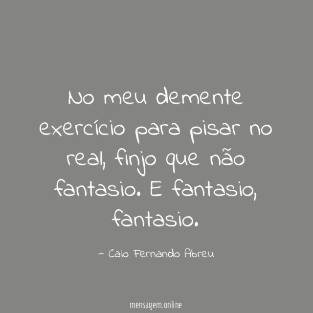No meu demente exercício para pisar no real