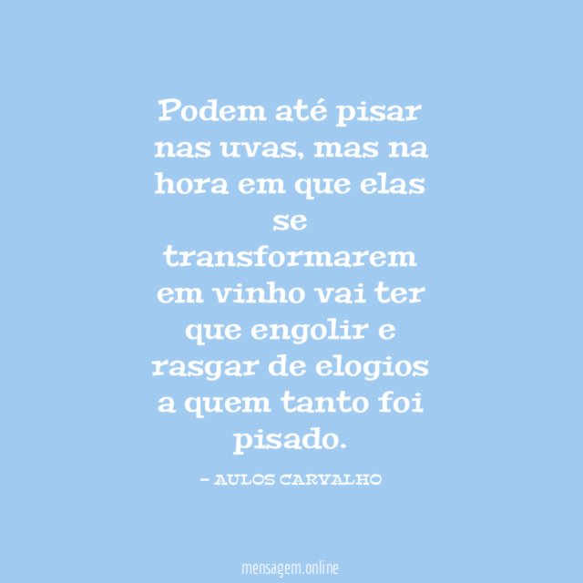 Podem até pisar nas uvas