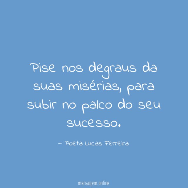 Pise nos degraus da suas misérias