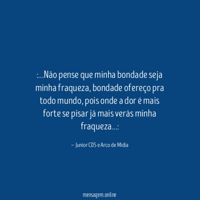 Não pense que minha bondade seja minha fraqueza