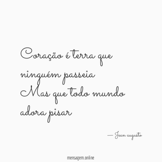Coração é terra que ninguém passeia Mas que todo