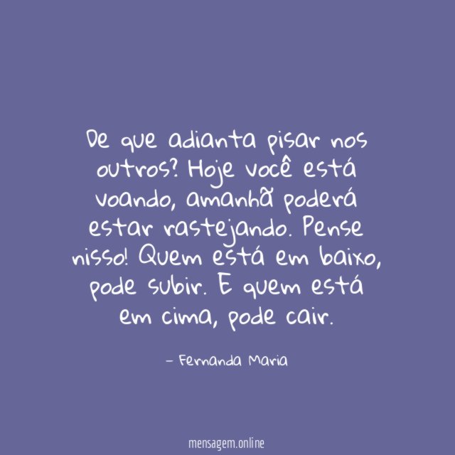 De que adianta pisar nos outros
