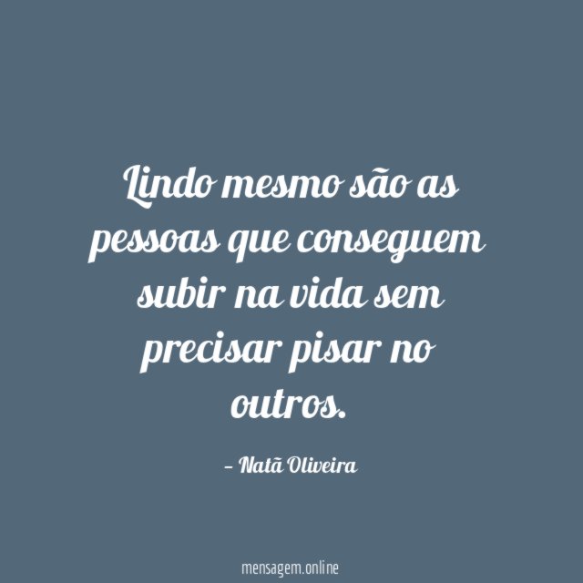 Lindo mesmo são as pessoas que conseguem subir