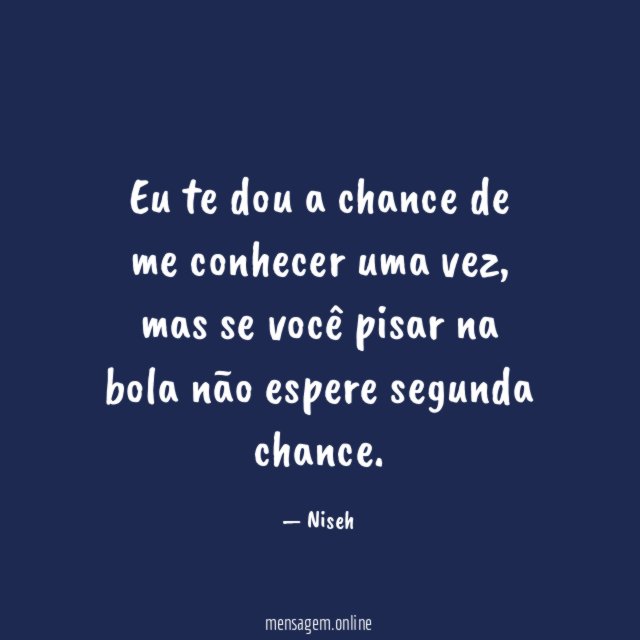 Eu te dou a chance de me conhecer uma vez