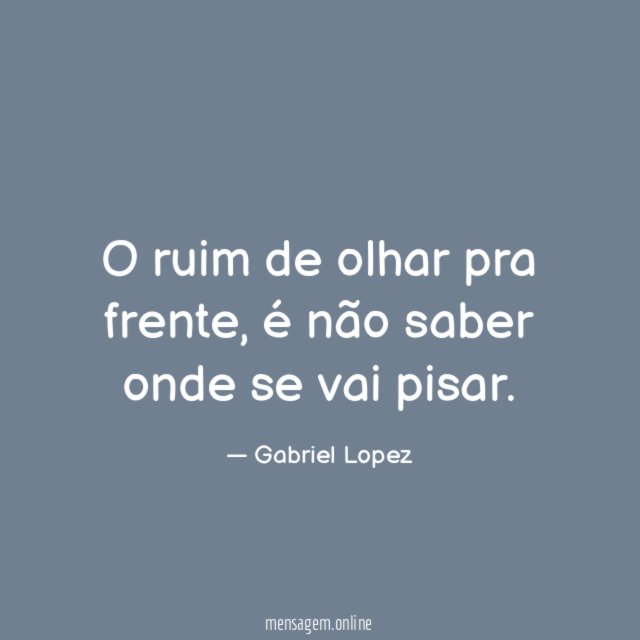 O ruim de olhar pra frente