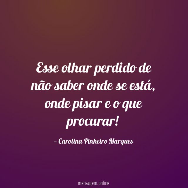 Esse olhar perdido de não saber onde se está