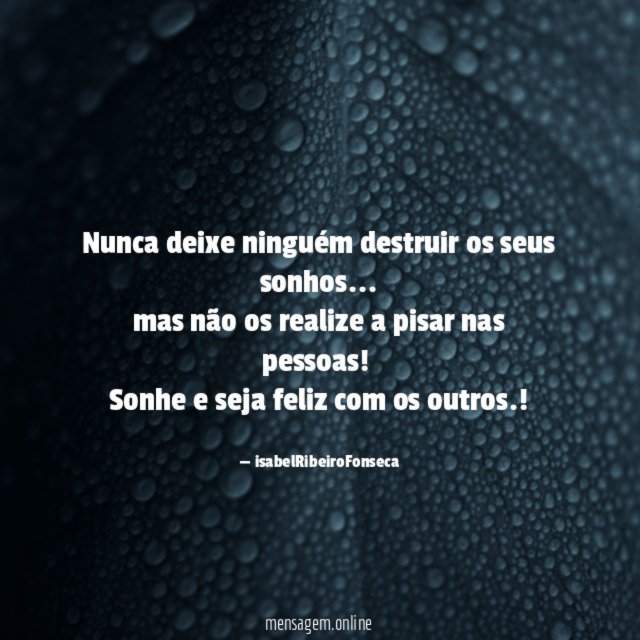 Nunca deixe ninguém destruir os seus sonhos