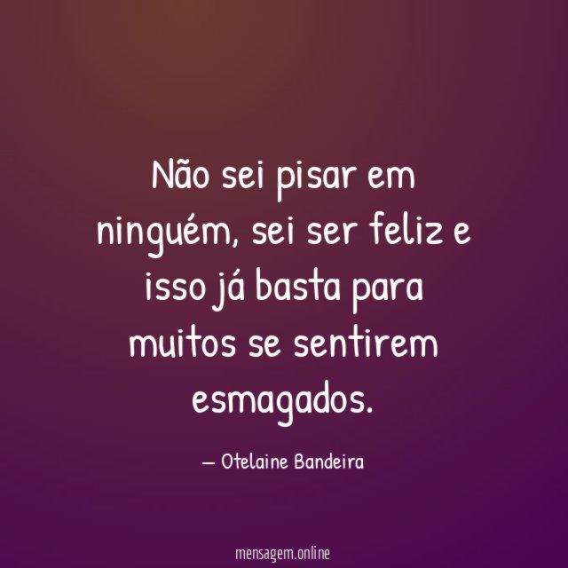 Não sei pisar em ninguém