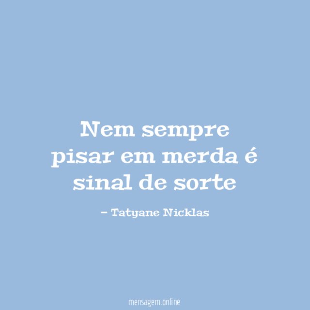 Nem sempre pisar em merda é sinal de sorte"