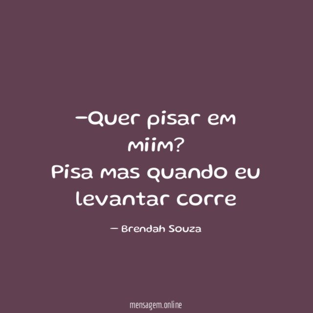 Quer pisar em miim