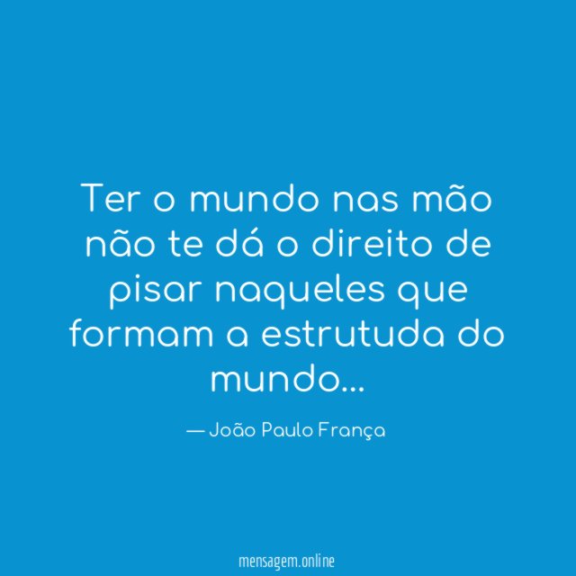 Ter o mundo nas mão não te dá