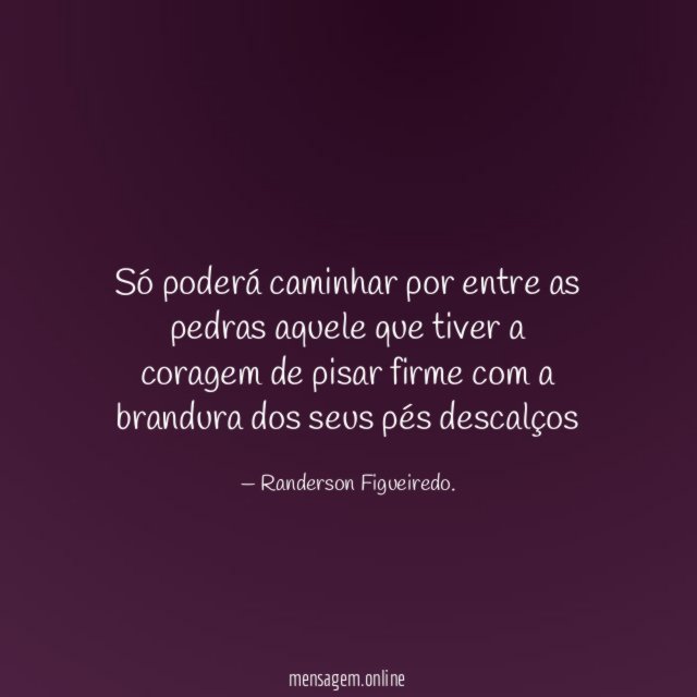 Só poderá caminhar por entre as pedras aquele