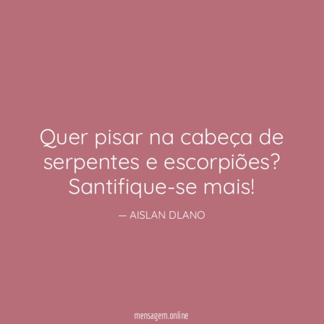 Quer pisar na cabeça de serpentes e escorpiões