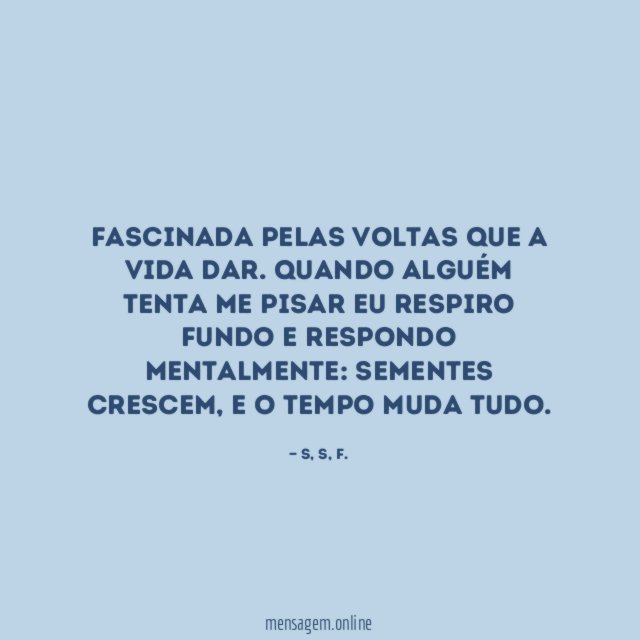 Fascinada pelas voltas que a vida dar