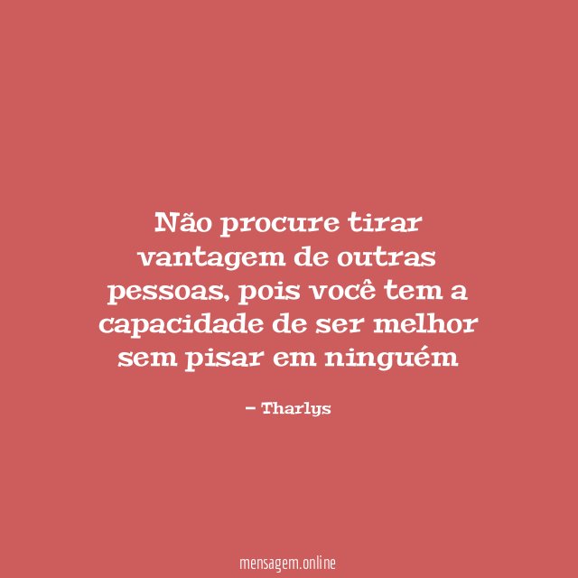 Não procure tirar vantagem de outras pessoas