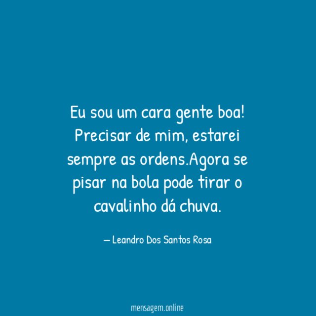 Eu sou um cara gente boa