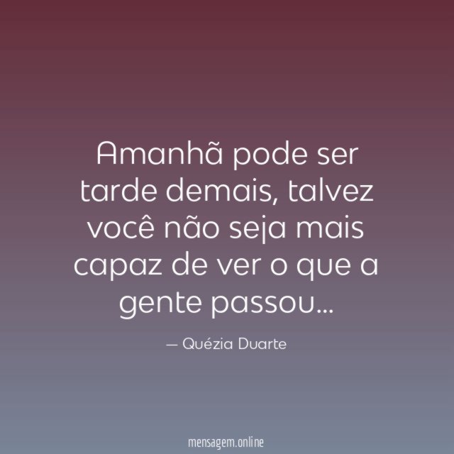 Amanhã pode ser tarde demais