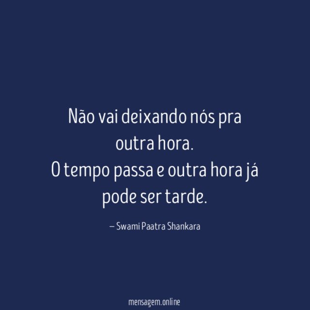 Não vai deixando nós pra outra hora