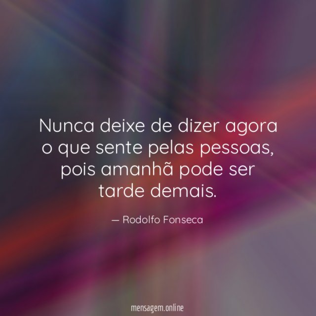 Nunca deixe de dizer agora o que sente pelas pessoas