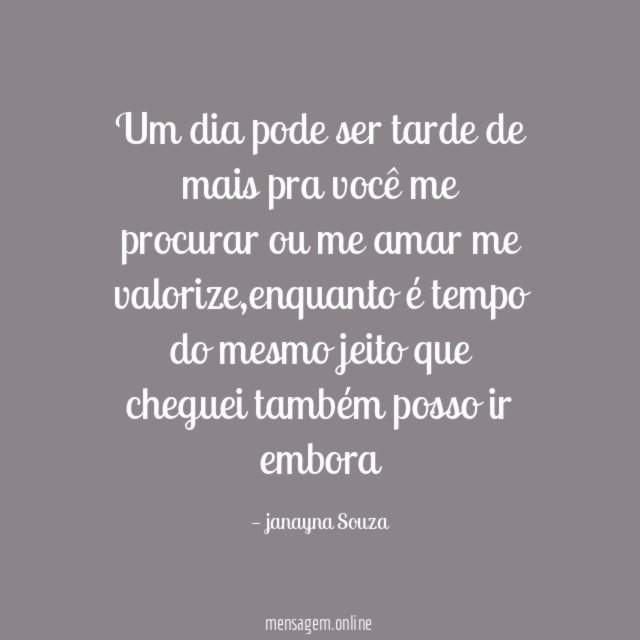 Um dia pode ser tarde de mais pra você