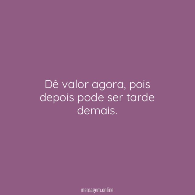 Dê valor agora