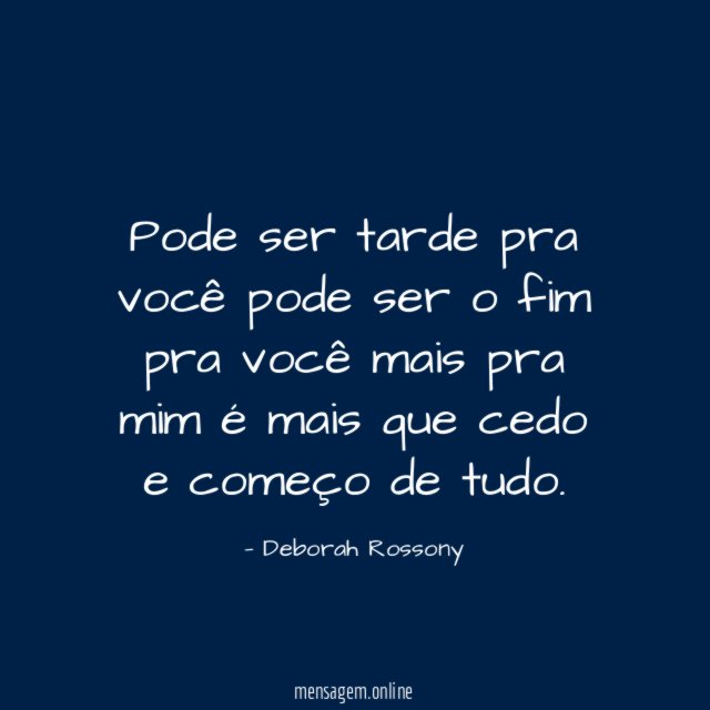 Pode ser tarde pra você pode ser