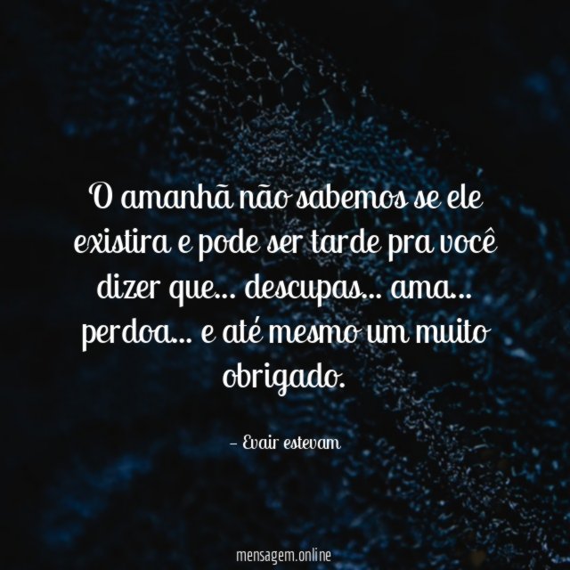 O amanhã não sabemos se ele existira
