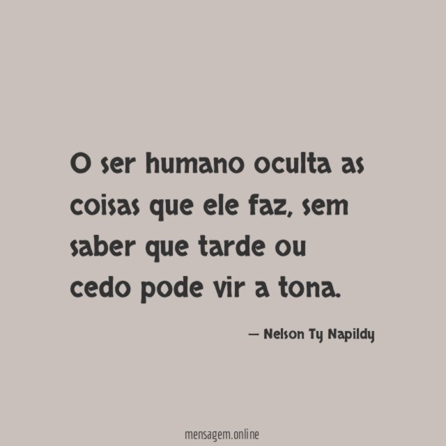O ser humano oculta as coisas que ele faz