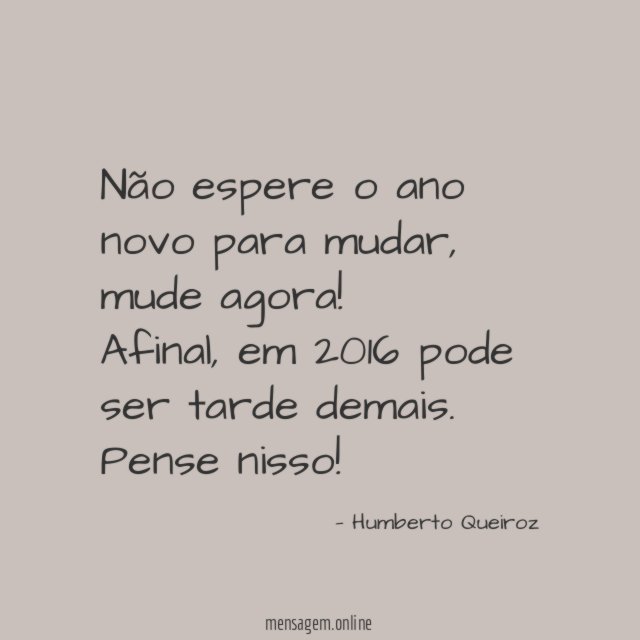 Não espere o ano novo para mudar