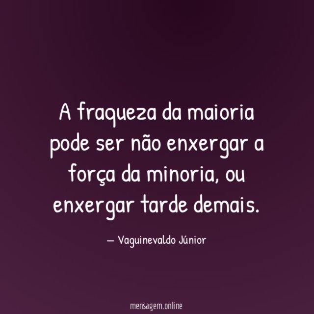 A fraqueza da maioria pode ser não enxergar