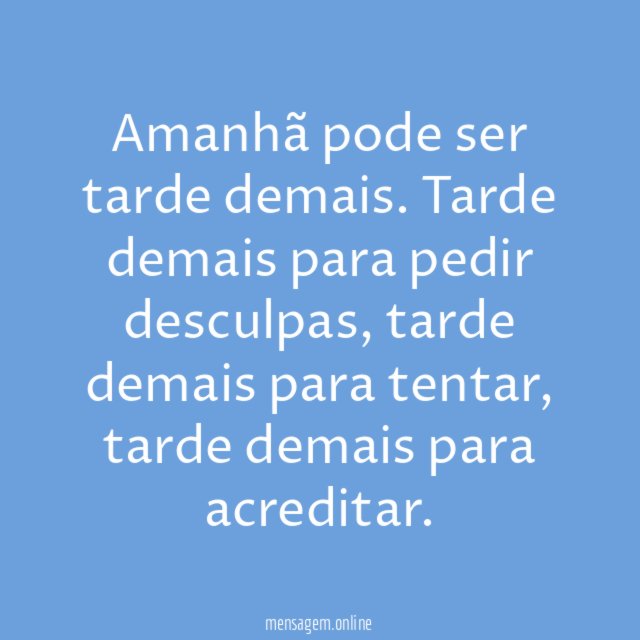 Amanhã pode ser tarde demais