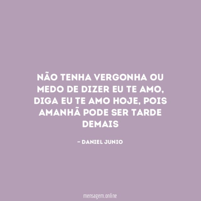 não tenha vergonha ou medo de dizer eu te amo