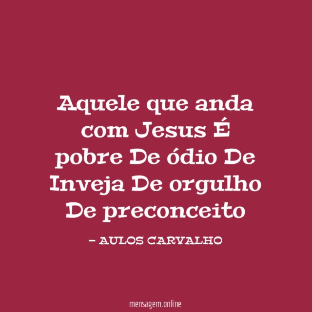 Aquele que anda com Jesus É pobre De ódio De