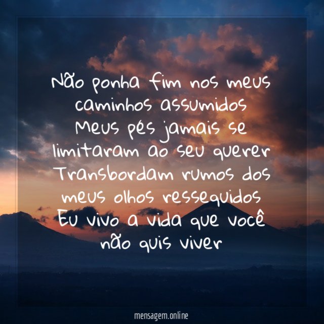 Não ponha fim nos meus caminhos assumidos Meus pés