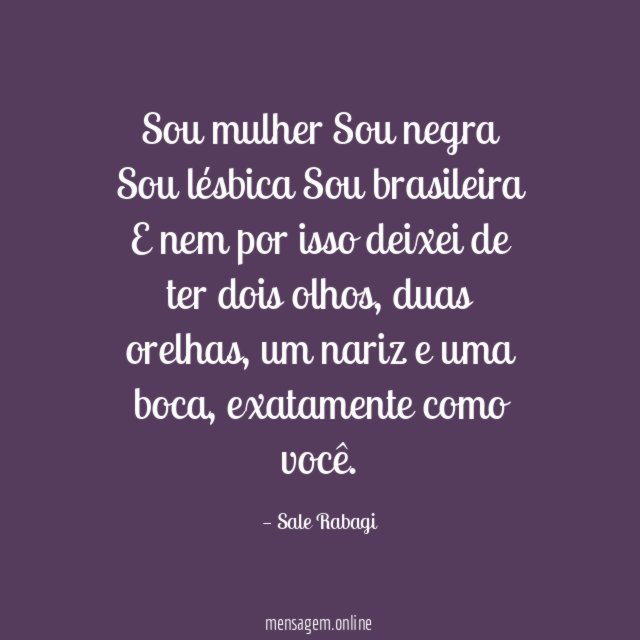 Sou mulher Sou negra Sou lésbica Sou brasileira E nem por isso